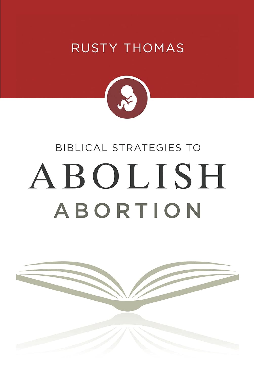 Cover of Biblical Strategies to Abolish Abortion by Rusty Thomas